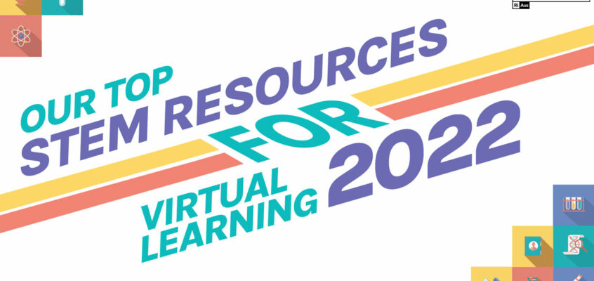 Our Top STEM resources for Virtual Learning 2022